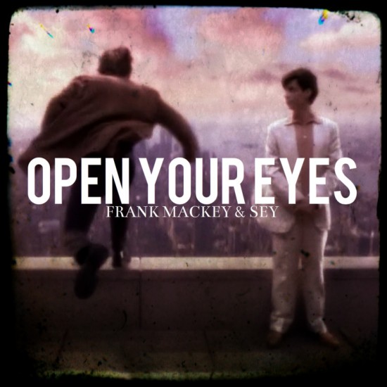 Frank Mackey & Sey “Open Your Eyes” [DON’T SLEEP]