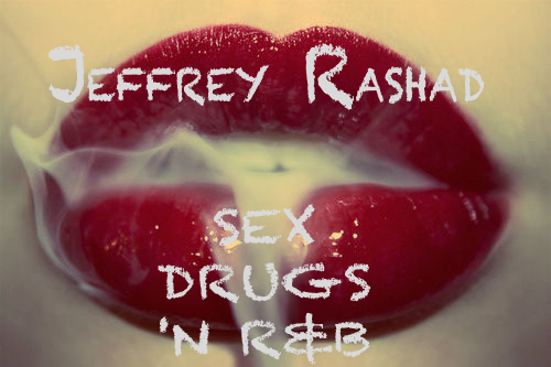 Jeffrey Rashad “Sex, Drugs, ‘N R&B” [DOPE!] x “Making of…” [VIDEO]