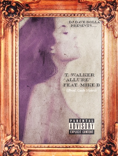 DJ Dave Dolla Presents: T. Walker “Allure” ft. Mike B (Prod. by Geoh Metro) [DOPE!]