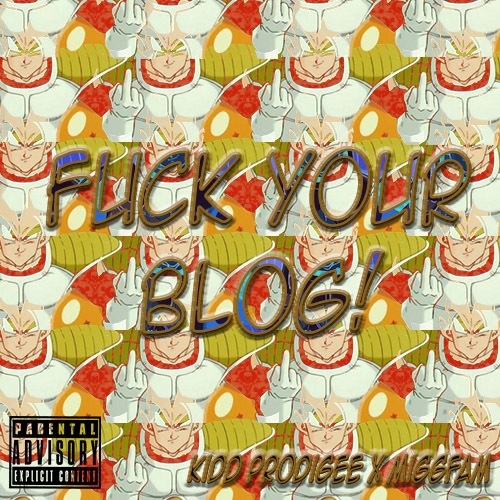 Kidd Prodigee “Fuck Your Blog” ft. MiggFAM [DON’T SLEEP]