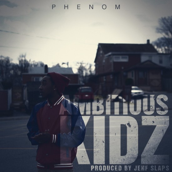 Phenom “Ambitious Kidz” (Prod. by Jehf Slaps)