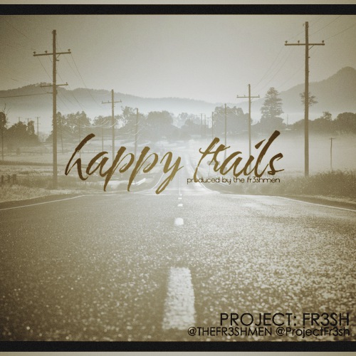 Project: Fr3sh “Happy Trails” [VIDEO]