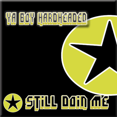 Ya Boy Hardheaded “Still Doin Me” [DOPE!]