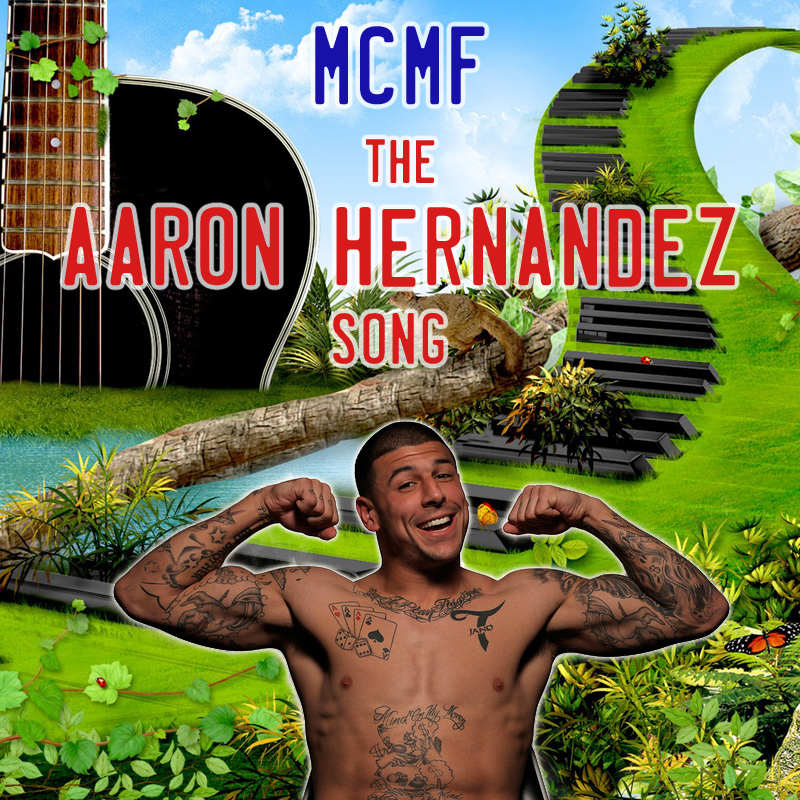 MCMF “The Aaron Hernandez Songs” [DOPE!]
