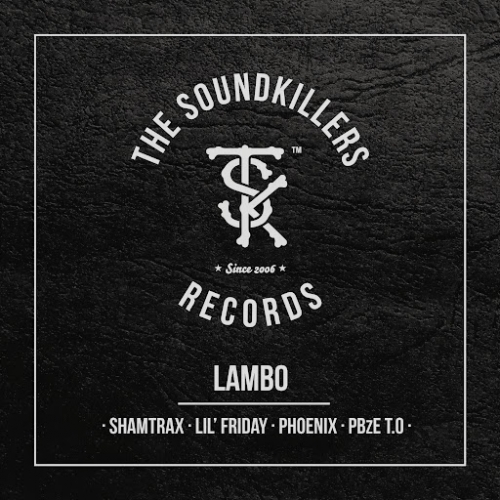 The Soundkillers “LAMBO” ft. ShamTrax, Lil Friday, Phoenix & PBzE T.O [DOPE!]