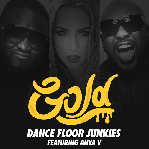Dance Floor Junkies ft. Anya V “GOLD” [DOPE!]