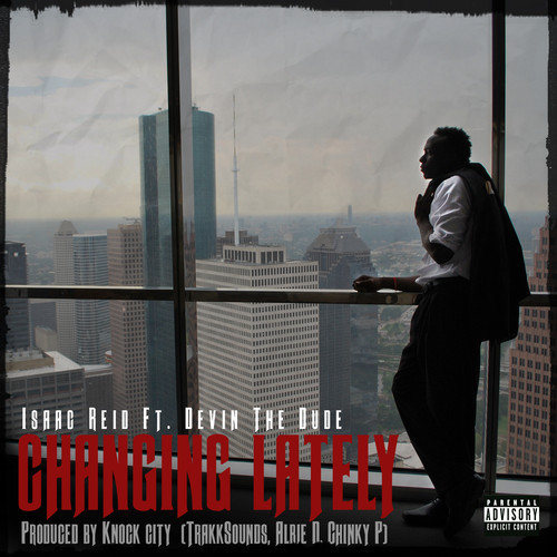 Isaac Reid “Changing Lately” ft. Devin The Dude (Prod by. Knock City)