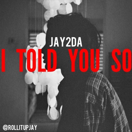 Jay2da “I Told You So” (Prod. by Bilingual Beats) [DOPE!]