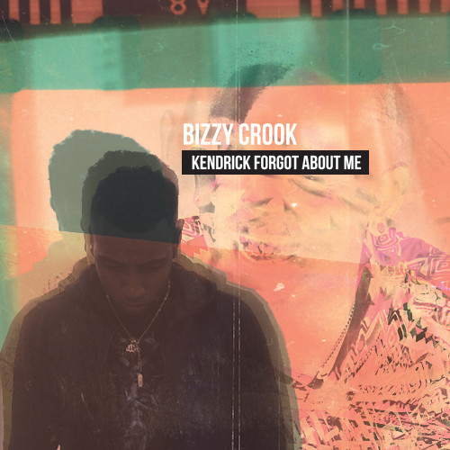 Bizzy Crook “Kendrick Forgot About Me” (Prod. by Panic Beats) [DOPE!]