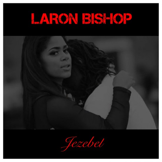 LaRon Bishop “Jezebel” ft. M3 & Eyerone [VIDEO]