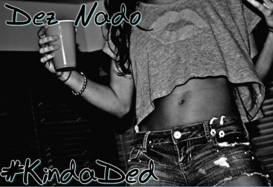 Dez Nado ft. Lionheart “#KindaDed” (Prod. by Rhythm & MgeeZy) [DON’T SLEEP]