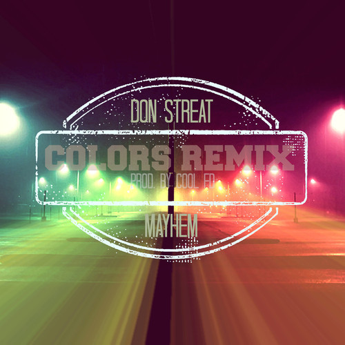 Don Streat ft. Mayhem (of EMS) “Colors Remix” (Prod. by Cool FD) [DOPE!]