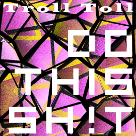 Troll Toll “Do This Sh!t” (Prod. By DJ Snake x Yellow Claw x Spanker) [DON’T SLEEP!]