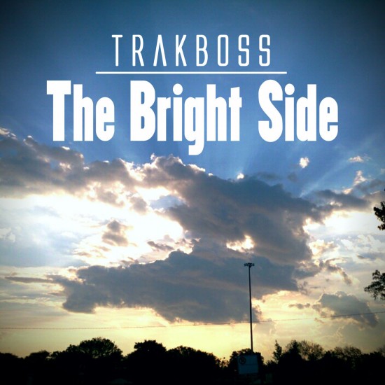 TrakBoss “The Bright Side” [DON’T SLEEP!]