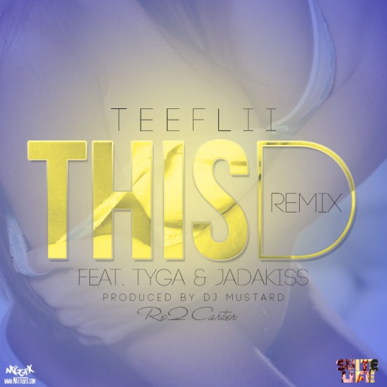 TeeFlii “This D (Remix)” ft.Tyga, ReQ Cartier & Jadakiss [DON’T SLEEP!]