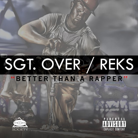 Sgt. Over “Better Than A Rapper” ft. Reks [DON’T SLEEP!]