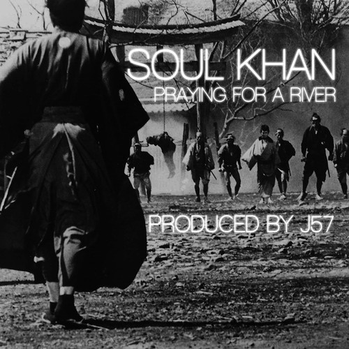 Soul Khan “Praying for a River” (Prod. by J57) [DOPE!]
