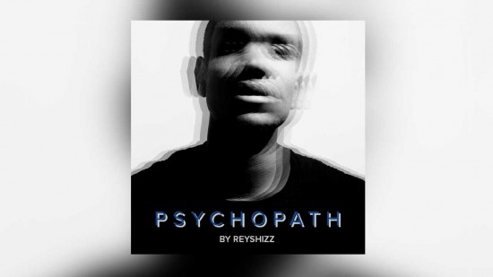 Reyshizz â€œPsychopathâ€ [VIDEO]