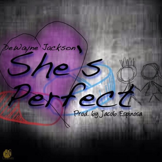 DeWayne Jackson “She’s Perfect” (Prod. by Jacob Espinosa) [DOPE!]