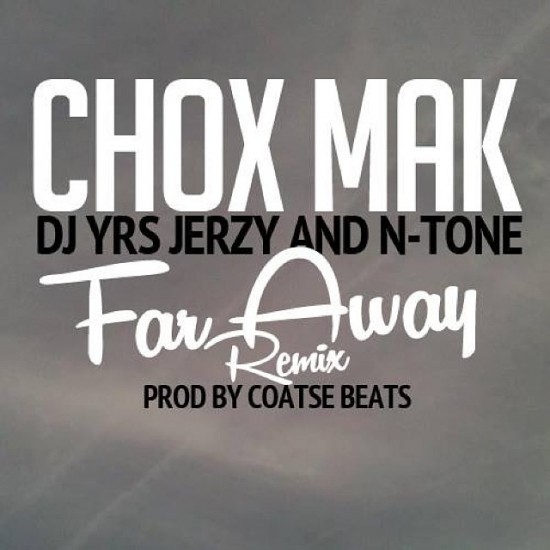 Chox-Mak “Far Away” (Remix) ft. DJ YRS Jerzy & N-Tone [DON’T SLEEP!]