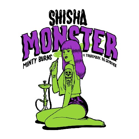 Minty Burns ft. Trademark Da Skydiver â€œShisha Monsterâ€ [DOPE!]