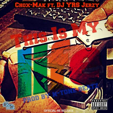 Chox-Mak ft. DJ YRS Jerzy “This Is My Life” (Prod. by N-Tone Beatz) [DOPE!]