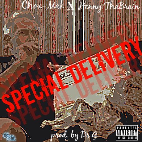Chox-Mak & Henny Tha Brain “Special Delivery” [DOPE!]