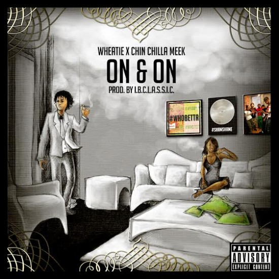 Wheatie “On & On” ft. Chin Chilla Meek [DOPE!]