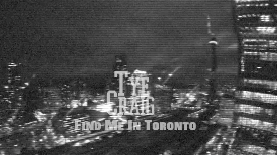Tye Craig “Find Me In Toronto” (#TyeTuesday) [VIDEO]