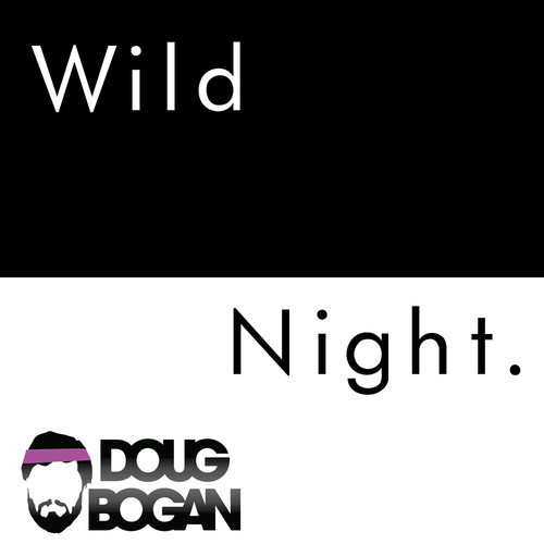 Doug Bogan “Wild Night” [DOPE!]