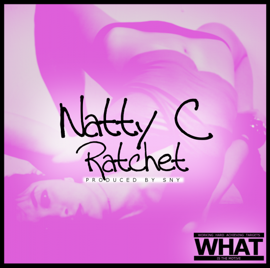 Natty C “Ratchet” [DOPE!]