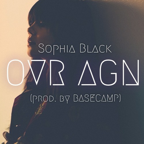 Sophie Black “OVR AGN” (Prod. by BASECAMP) [DOPE!]