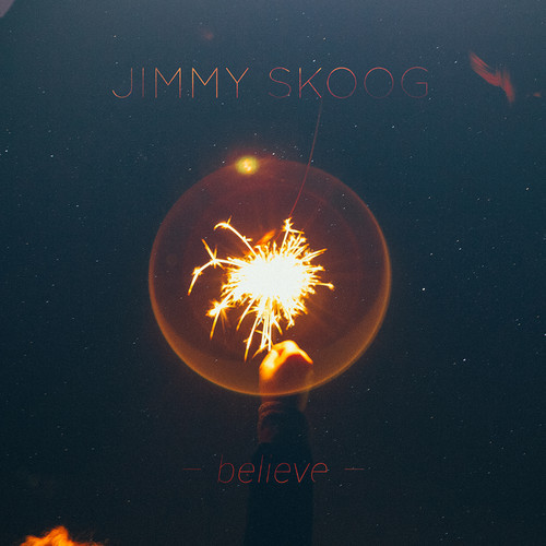 Jimmy Skoog “Believe” [DON’T SLEEP!]