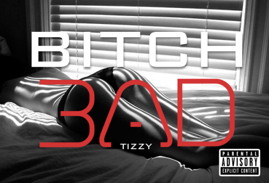 Tizzy “Bitch Bad” [DON’T SLEEP!]