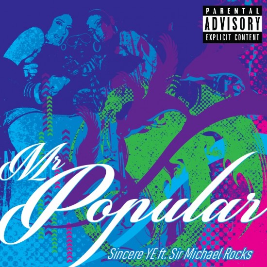 Sincere YE “Mr. Popular” ft. Sir Michael Rocks [DOPE!]