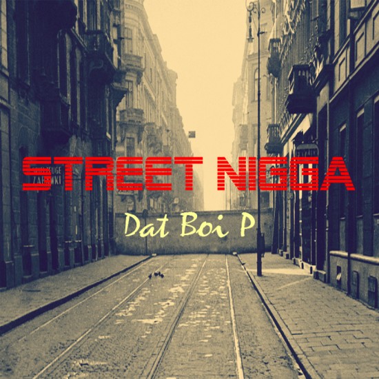 Dat Boi P - Street Nigga (Artwork)