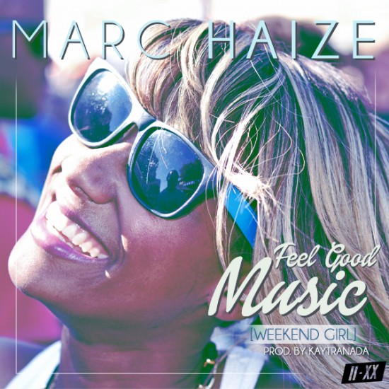 Marc Haize “Feels Good Music” (Weekend Girl) [DOPE!]