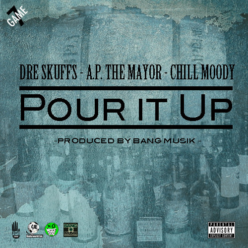 A.P. the Mayor & Dre Skuffs “Pour It Up” ft. Chill Moody
