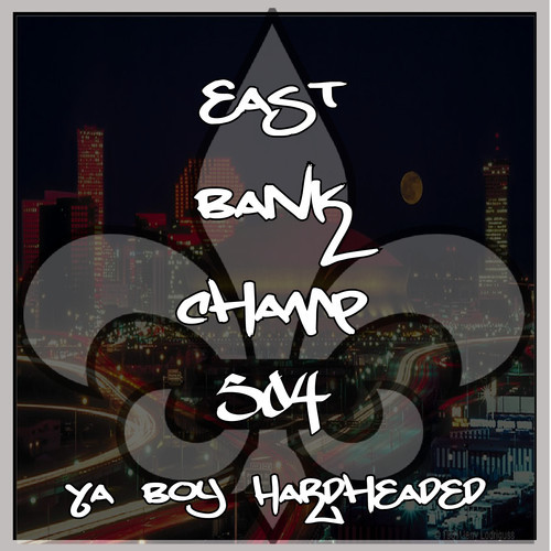 Ya Boy Hardheaded “East Bank Champ” [DON’T SLEEP!]