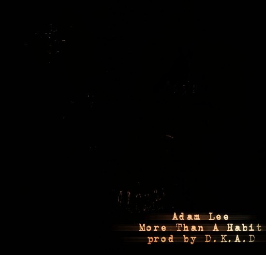 Adam Lee “More Than A Habit” (Prod. by D.K.A.D) [DOPE!]