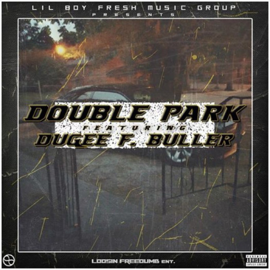 Lil Boy Fresh “Double Park ” ft. Dugee F Buller [DOPE!]