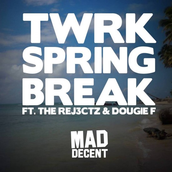 TWRK “Spring Break” (ft. The Rej3ctz & Dougie F) [DON’T SLEEP!]