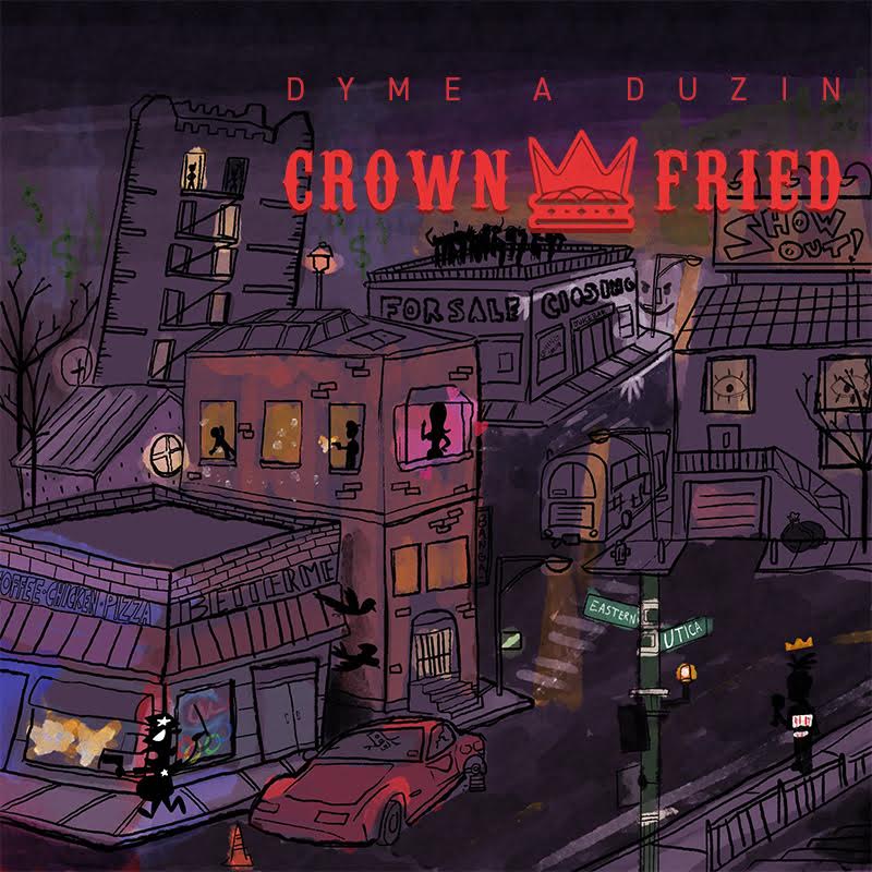 Dyme-A-Duzin’s – “Crown Fried”
