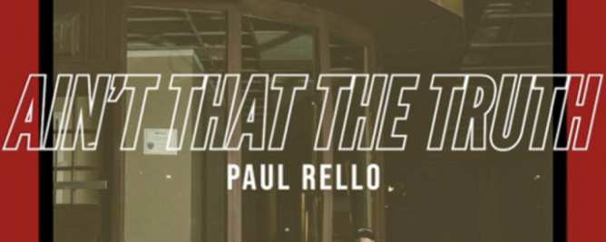 Paul Rello Opens Up on “Ain’t That The Truth”