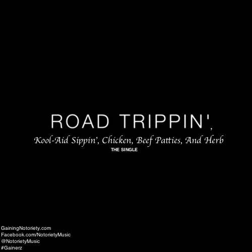 Notoriety “Road Trippin’, Kool-Aid Sippin’, Chicken, Beef Patties, And Herb” [SINGLE]