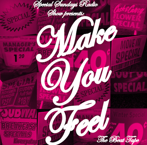 Special Sundays Radio Show Presents: “Make You Feel — The Beat Tape” [DON’T SLEEP!]