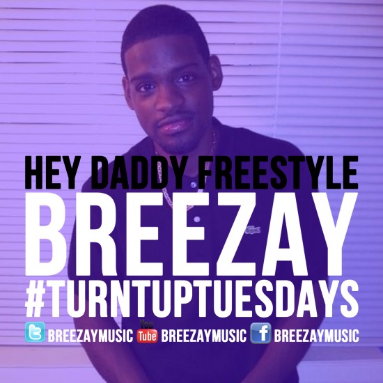 Breezay “Hey Daddy” Freestyle [DOPE!]