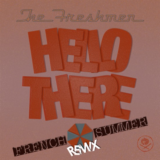 The Freshmen “Hello There (French Summer Remix)”