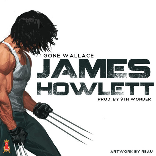 Gone Wallace “James Howlett” (Prod. by 9th Wonder) x “We Exist” (Prod. by DMB) [DOPE!]