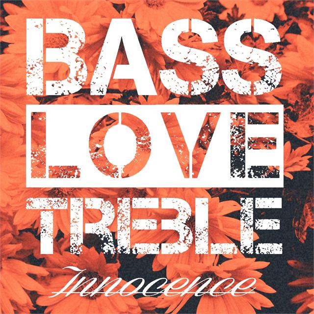 Bass.Love.Treble “Innocence”